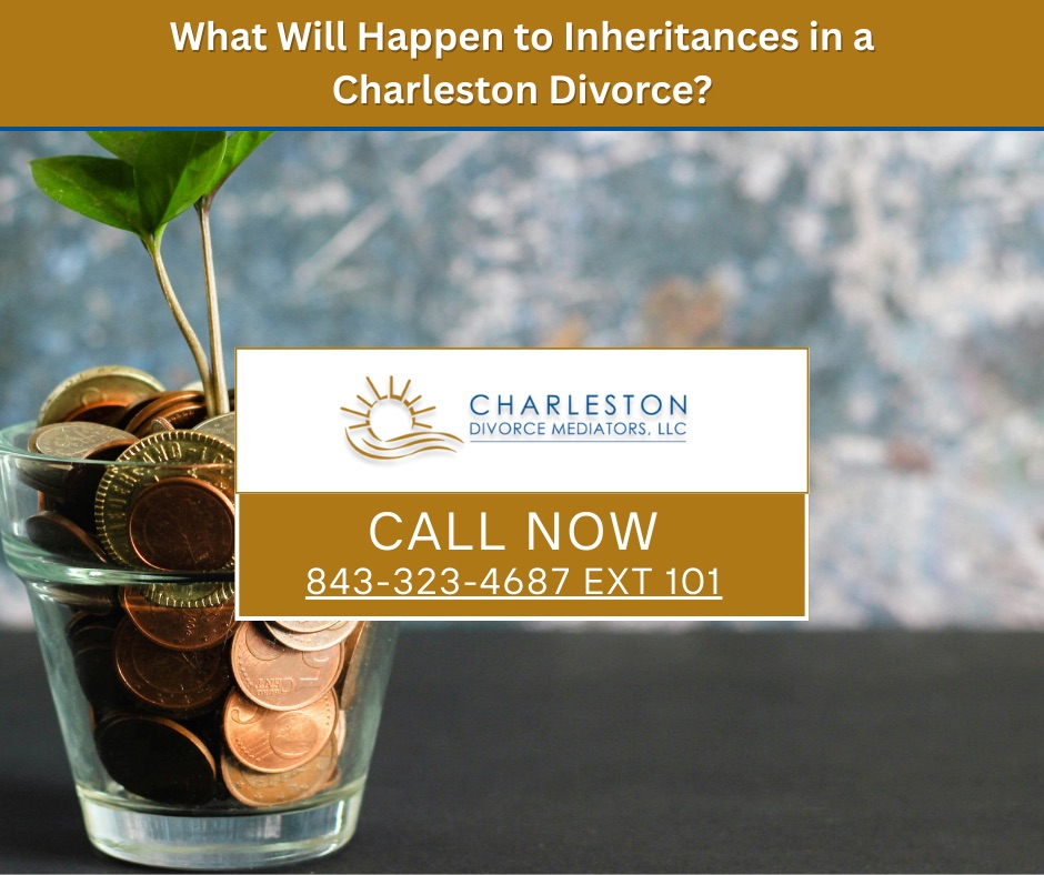 What will happen to inheritance in a charleston divorce? Contact Charleston Divorce Mediators Today.